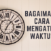 Cara Jitu Sukses Mengatur Waktu