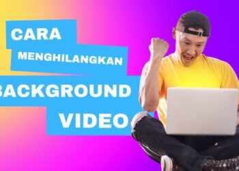 Cara Menghilangkan Background Video