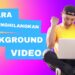 Cara Menghilangkan Background Video