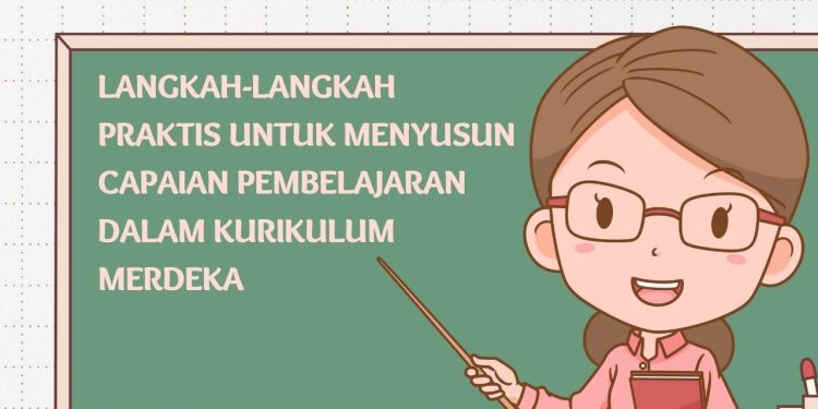 Langkah-langkah Praktis untuk Menyusun Capaian Pembelajaran dalam Kurikulum Merdeka