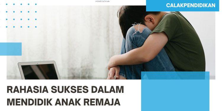Rahasia Sukses dalam Mendidik Anak Remaja, Panduan Agar Mereka Terhindar dari Pergaulan Negatif