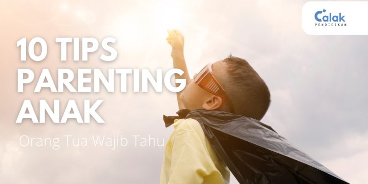 Orang Tua Wajib Tahu! 10 Tips Parenting Anak dan Hal yang Perlu Dihindari