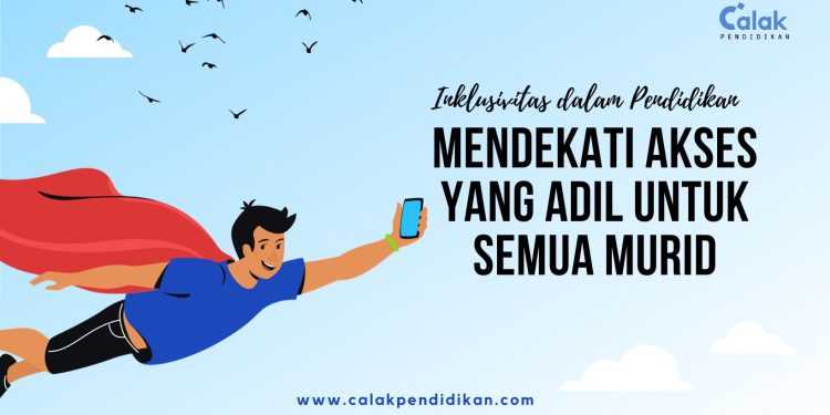 Inklusivitas dalam Pendidikan Mendekati Akses yang Adil untuk Semua Murid