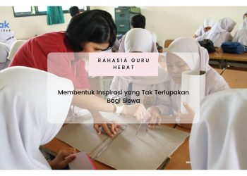 Rahasia Guru Hebat! Membentuk Inspirasi yang Tak Terlupakan Bagi Siswa