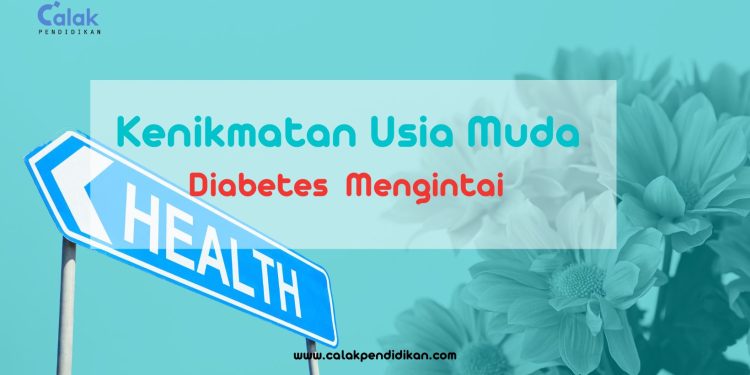 Terselubung dalam Kenikmatan Usia Muda, Diabetes Bisa Saja Mengintai