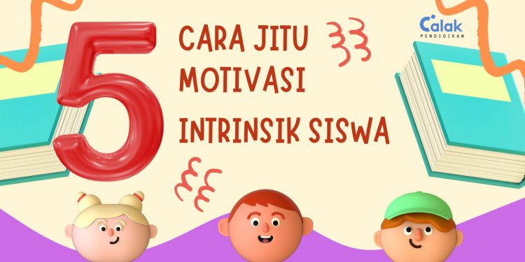 5 Cara Jitu Meningkatkan Motivasi Intrinsik Siswa yang Efektif