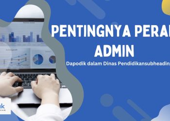 Admin Sekolah Wajib Tahu! Pentingnya Peran Admin Dapodik dalam Dinas Pendidikan
