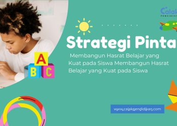Strategi Pintar: Membangun Hasrat Belajar yang Kuat pada Siswa