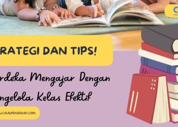 Strategi dan Tips! Merdeka Mengajar Dengan Mengelola Kelas Efektif