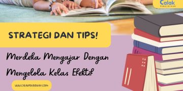 Strategi dan Tips! Merdeka Mengajar Dengan Mengelola Kelas Efektif 