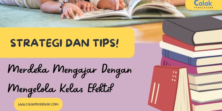 Strategi dan Tips! Merdeka Mengajar Dengan Mengelola Kelas Efektif