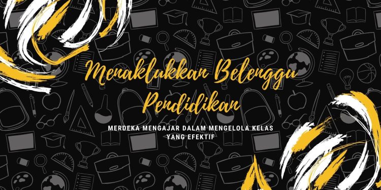 Menaklukkan Belenggu Pendidikan! Merdeka Mengajar dalam Mengelola Kelas yang Efektif