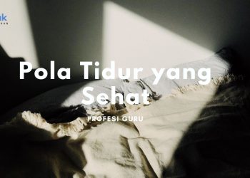 Kenali Pentingnya Pola Tidur yang Sehat bagi Profesi Guru