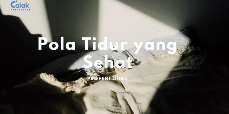 Kenali Pentingnya Pola Tidur yang Sehat bagi Profesi Guru