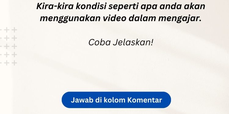 Kondisi Yang Tepat Guru Menggunakan Video dalam Mengajar
