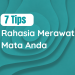 Rahasia Merawat Mata Anda! 7 Tips untuk Penglihatan Optimal