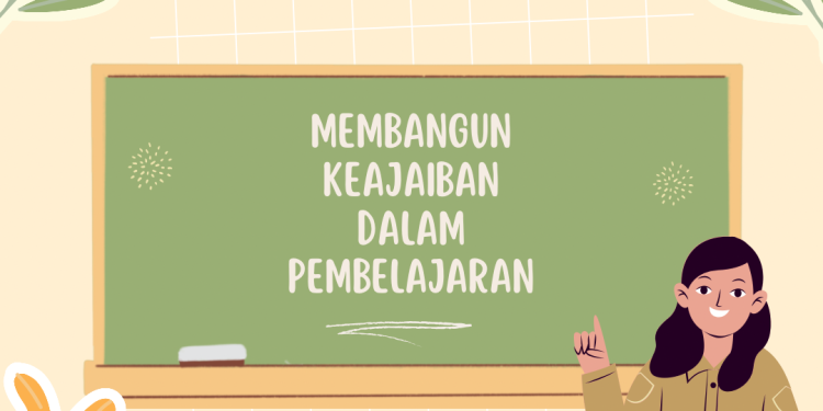 Membangun Keajaiban Dalam Pembelajaran