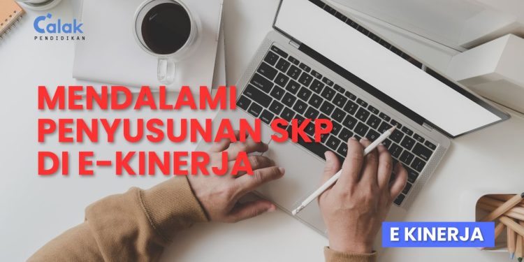 Mendalami Penyusunan SKP di E-Kinerja untuk Peningkatan Kinerja Optimal