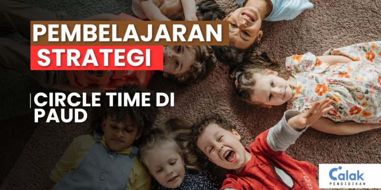 Guru Wajib Tahu Pembelajaran Strategi Mengelola Circle Time di PAUD