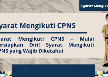 PENTING! Persyaratan dan ketentuan yang harus diketahui oleh calon pelamar dalam Seleksi CPNS 2024.