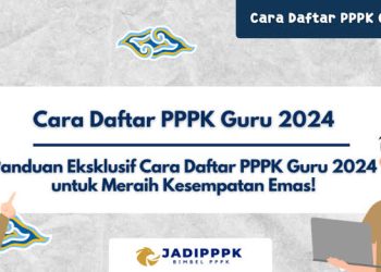 Panduan Pendaftaran PPPK 2024 untuk Guru Honorer serta Kriteria yang Perlu Diperhatikan pada Seleksi PPPK Tahun 2024.