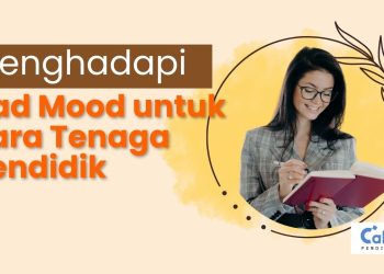Strategi dan Kunci Menghadapi Bad Mood untuk Para Tenaga Pendidik