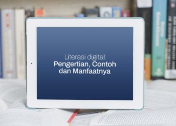 Panduan Lengkap Literasi Digital: Pengertian, Contoh, dan Manfaatnya