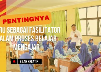 Pentingnya Guru Sebagai Fasilitator dalam Proses Belajar Mengajar